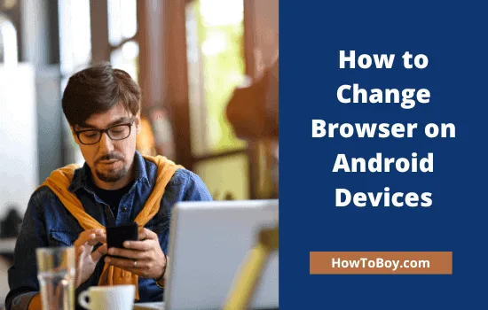 How to Change Browser on Android Devices